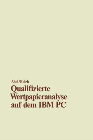 Qualifizierte Wertpapieranalyse auf dem IBM PC: — und kompatiblen Computern — de Ulrich Abel