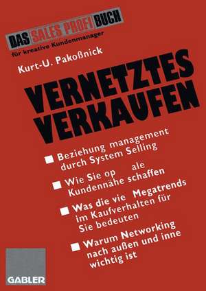 Vernetztes Verkaufen: Effektives Beziehungsmanagement durch System Selling de Kurt U. Pakoßnick