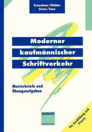 Moderner kaufmännischer Schriftverkehr: Musterbriefe mit Übungsaufgaben de Beate Kraushaar