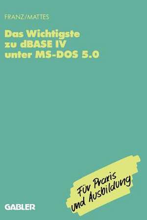 Das Wichtigste zu dBase IV unter MS-DOS 5.0 de Dietrich Franz