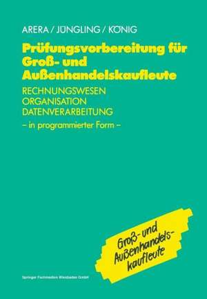 Prüfungsvorbereitung für Groß- und Außenhandelskaufleute: Rechnungswesen, Organisation, Datenverarbeitung in programmierter Form de Friedrich Arera