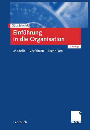 Einführung in die Organisation: Modelle — Verfahren — Techniken de Götz Schmidt