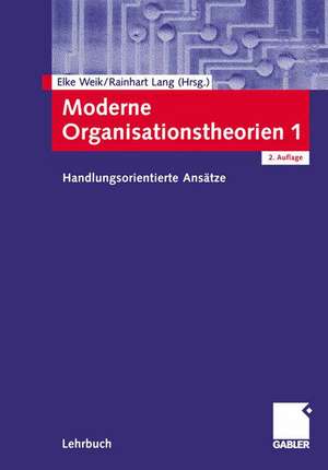 Moderne Organisationstheorien 1: Handlungsorientierte Ansätze de Elke Weik