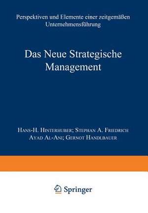 Das Neue Strategische Management: Perspektiven und Elemente einer zeitgemäßen Unternehmensführung de Hans-H. Hinterhuber