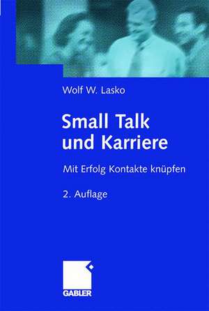 Small Talk und Karriere: Mit Erfolg Kontakte knüpfen de Wolf Lasko