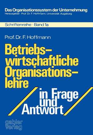 Betriebswirtschaftliche Organisationslehre in Frage und Antwort de Friedrich Hoffmann