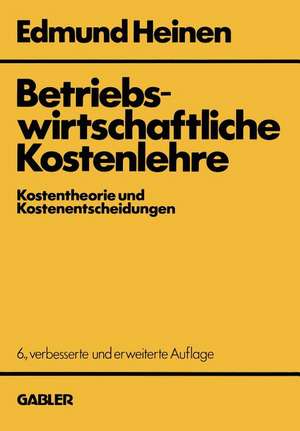 Betriebswirtschaftliche Kostenlehre: Kostentheorie und Kostenentscheidungen de Edmund Heinen