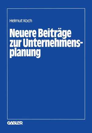 Neuere Beiträge zur Unternehmensplanung de Helmut Koch