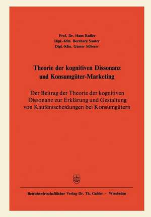 Theorie der kognitiven Dissonanz und Konsumgüter-Marketing: Der Beitrag der Theorie der kognitiven Dissonanz zur Erklärung und Gestaltung von Kaufentscheidungen bei Konsumgütern de Hans Raffée