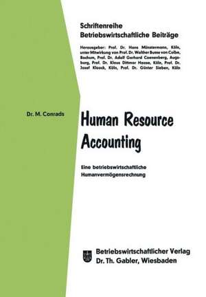 Human Resource Accounting: Eine betriebswirtschaftliche Humanvermögensrechnung de Michael Conrads