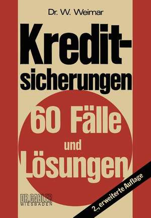 Kreditsicherungen: 60 Fälle und Lösungen de Wilhelm Weimar