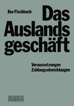 Das Auslandsgeschäft: Voraussetzungen — Zahlungsabwicklungen de Ilse Fischbach