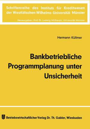 Bankbetriebliche Programmplanung unter Unsicherheit de Hermann Küllmer