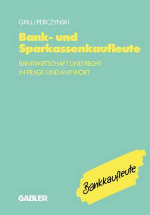 Bank- und Sparkassenkaufleute: Bankwirtschaft und Recht in Frage und Antwort de Wolfgang Grill