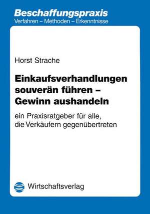 Einkaufsverhandlungen souverän führen - Gewinn aushandeln: ein Praxisratgeber für alle, die Verkäufern gegenübertreten de Horst Strache