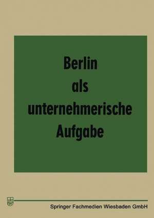 Berlin als unternehmerische Aufgabe de Klaus Arlt