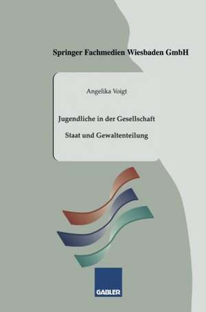 Jugendliche in der Gesellschaft: Staat und Gewaltenteilung de Angelika Voigt