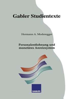 Personalentlohnung und monetäres Anreizsystem de Hermann A. Moderegger