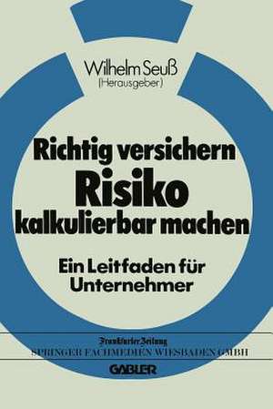 Richtig versichern — Risiko kalkulierbar machen de Wilhelm Seuß