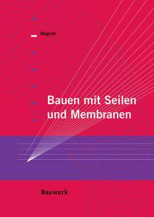 Bauen mit Seilen und Membranen de Rosemarie Wagner