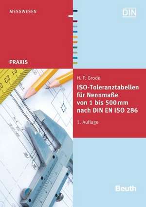 ISO-Toleranztabellen für Nennmaße von 1 bis 500 mm nach DIN EN ISO 286 de Hans-Peter Grode