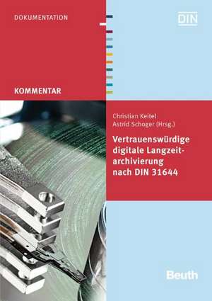 Vertrauenswürdige digitale Langzeitarchivierung nach DIN 31644 de Christian Keitel