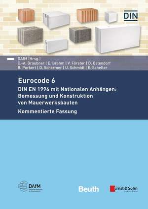 Eurocode 6 - DIN EN 1996 mit Nationalen Anhängen: Bemessung und Konstruktion von Mauerwerksbauten. Kommentierte Fassung de Eric Brehm