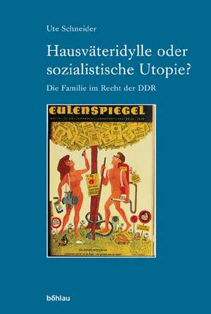 Hausväteridylle oder sozialistische Utopie? de Ute Schneider