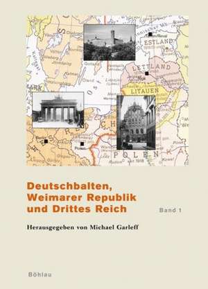 Deutschbalten, Weimarer Republik und Drittes Reich. Band 1 de Michael Garleff