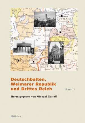 Deutschbalten, Weimarer Republik und Drittes Reich. Band 2 de Michael Garleff