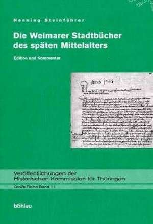 Die Weimarer Stadtbücher des späten Mittelalters de Henning Steinführer