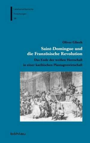 Saint-Domingue und die Französische Revolution de Oliver Gliech