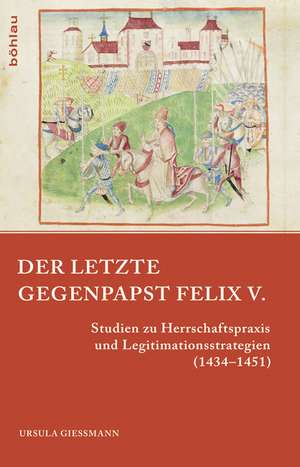 Der letzte Gegenpapst: Felix V. de Ursula Gießmann