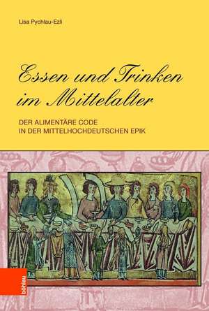 Essen und Trinken im Mittelalter de Lisa Pychlau-Ezli