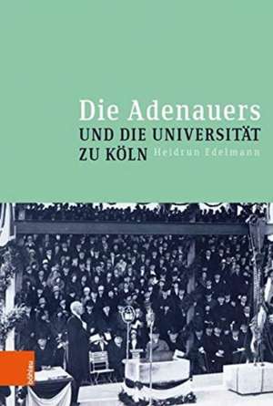 Edelmann, H: Adenauers und die Universität zu Köln de Heidrun Edelmann