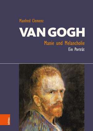 Van Gogh: Manie und Melancholie de Manfred Clemenz