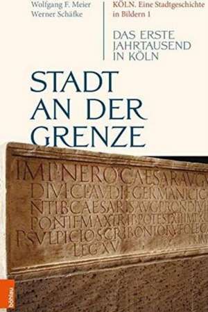 Stadt an der Grenze: Das erste Jahrtausend in Kln de Werner Schafke