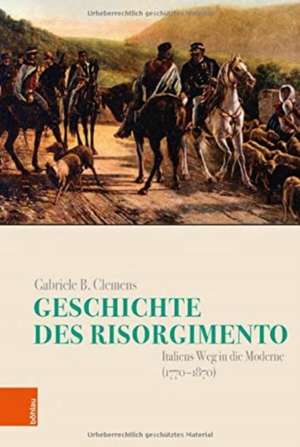 Geschichte des Risorgimento: Italiens Weg in die Moderne (1770-1870) de Clemens Gabriele