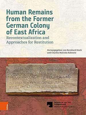 Human Remains from the Former German Colony of East Africa: Recontextualization and Approaches for Restitution de Bernhard Heeb