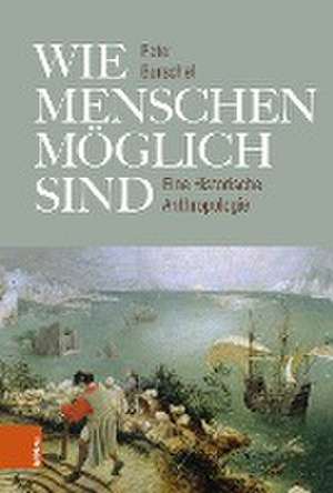 Wie Menschen mglich sind: Eine Historische Anthropologie de Peter Burschel