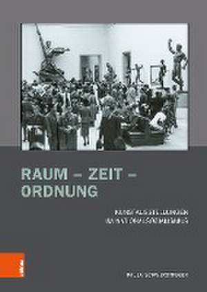 Raum - Zeit - Ordnung: Kunstausstellungen im Nationalsozialismus de Paula Schwerdtfeger