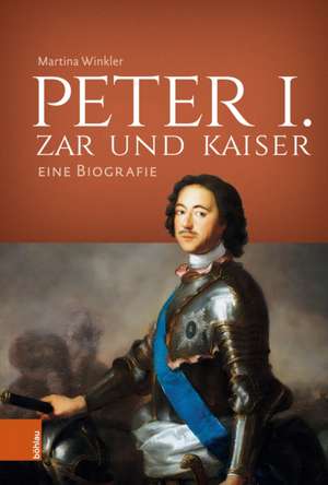 Peter I. - Zar und Kaiser de Martina Winkler