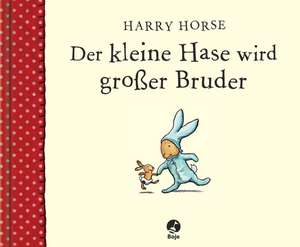 Der kleine Hase wird großer Bruder de Harry Horse