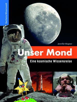 Unser Mond - Eine kosmische Wissensreise de Jennifer Wagner