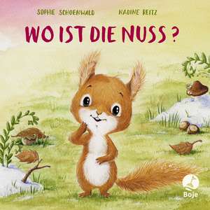 Wo ist die Nuss? de Sophie Schoenwald