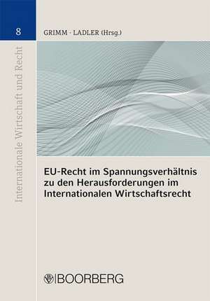 EU-Recht im Spannungsverhältnis zu den Herausforderungen im Interantionalen Wirtschaftsrecht de Mona Philomena Ladler