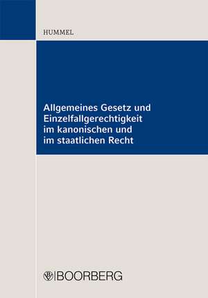 Allgemeines Gesetz und Einzelfallgerechtigkeit im kanonischen und im staatlichen Recht de Lars Hummel