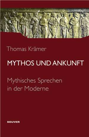 Mythos und Ankunft de Thomas Krämer