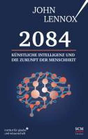 2084: Künstliche Intelligenz und die Zukunft der Menschheit de John Lennox