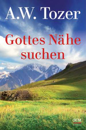 Gottes Nähe suchen de A.W. TOZER